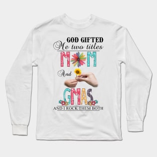 Vintage God Gifted Me Two Titles Mom And Gmas Wildflower Hands Sunflower Happy Mothers Day Long Sleeve T-Shirt